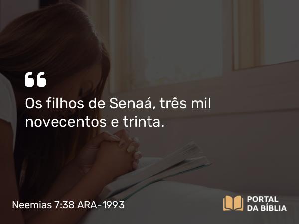 Neemias 7:38 ARA-1993 - Os filhos de Senaá, três mil novecentos e trinta.