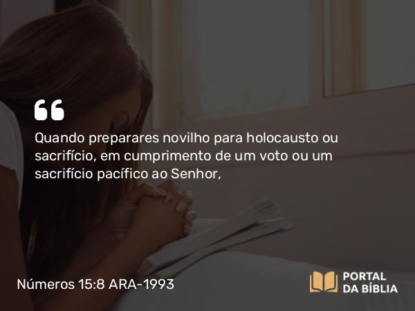 Números 15:8-10 ARA-1993 - Quando preparares novilho para holocausto ou sacrifício, em cumprimento de um voto ou um sacrifício pacífico ao Senhor,