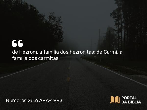 Números 26:6 ARA-1993 - de Hezrom, a família dos hezronitas; de Carmi, a família dos carmitas.