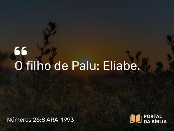 Números 26:8 ARA-1993 - O filho de Palu: Eliabe.