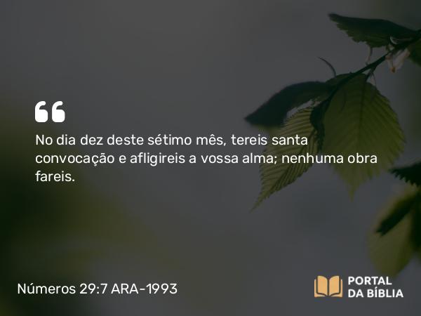 Números 29:7-11 ARA-1993 - No dia dez deste sétimo mês, tereis santa convocação e afligireis a vossa alma; nenhuma obra fareis.