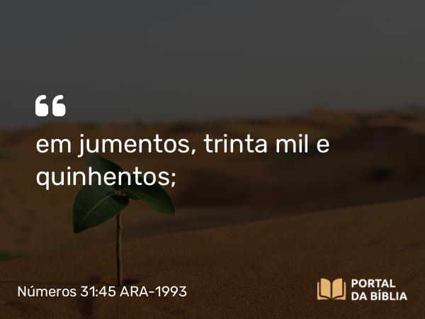 Números 31:45 ARA-1993 - em jumentos, trinta mil e quinhentos;