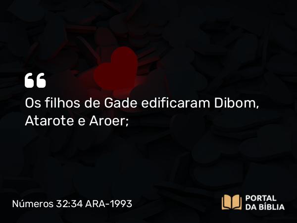 Números 32:34 ARA-1993 - Os filhos de Gade edificaram Dibom, Atarote e Aroer;