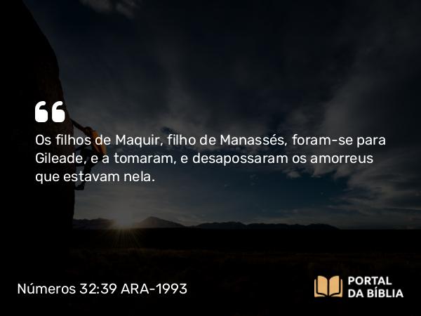 Números 32:39-40 ARA-1993 - Os filhos de Maquir, filho de Manassés, foram-se para Gileade, e a tomaram, e desapossaram os amorreus que estavam nela.