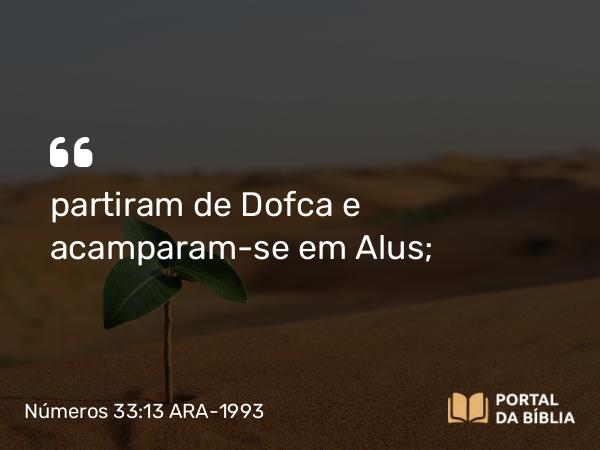 Números 33:13 ARA-1993 - partiram de Dofca e acamparam-se em Alus;