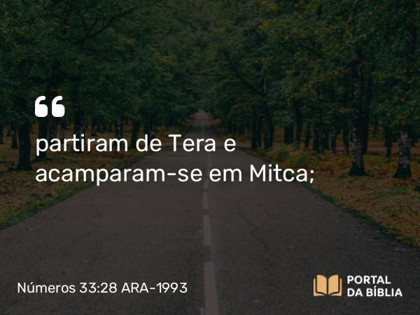 Números 33:28 ARA-1993 - partiram de Tera e acamparam-se em Mitca;