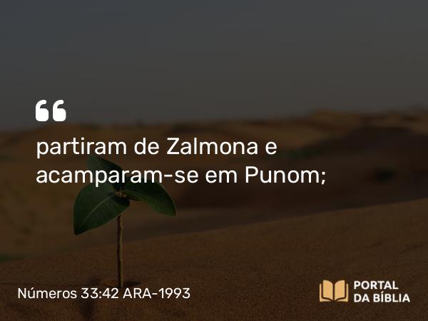 Números 33:42 ARA-1993 - partiram de Zalmona e acamparam-se em Punom;