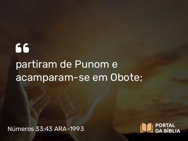 Números 33:43 ARA-1993 - partiram de Punom e acamparam-se em Obote;