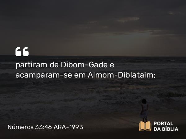 Números 33:46 ARA-1993 - partiram de Dibom-Gade e acamparam-se em Almom-Diblataim;