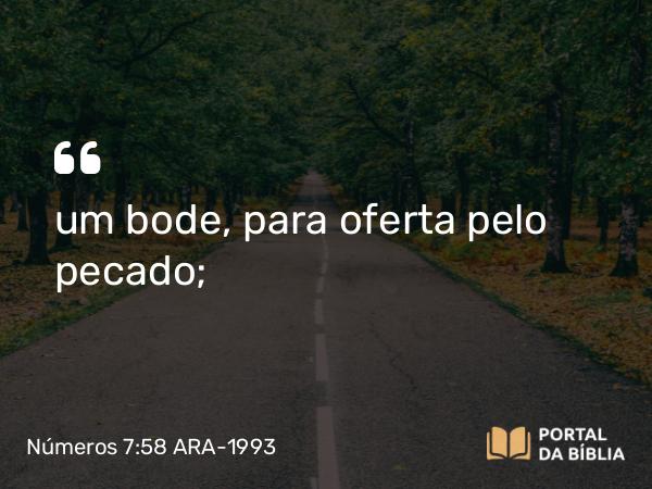 Números 7:58 ARA-1993 - um bode, para oferta pelo pecado;