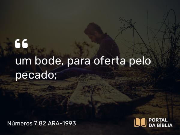 Números 7:82 ARA-1993 - um bode, para oferta pelo pecado;