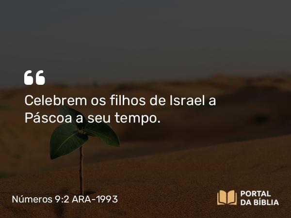 Números 9:2-3 ARA-1993 - Celebrem os filhos de Israel a Páscoa a seu tempo.