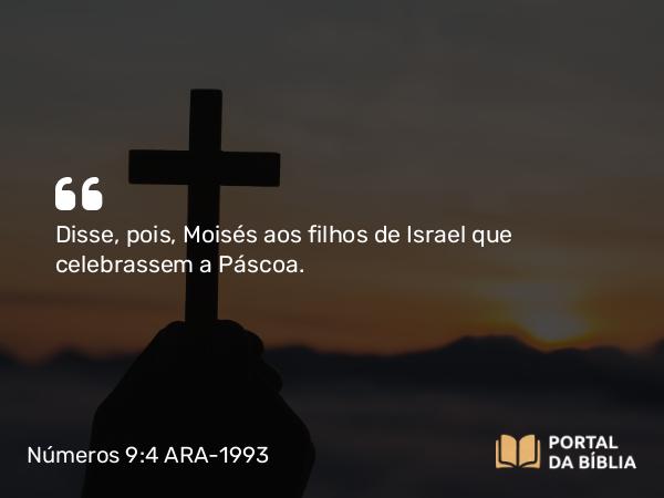 Números 9:4 ARA-1993 - Disse, pois, Moisés aos filhos de Israel que celebrassem a Páscoa.