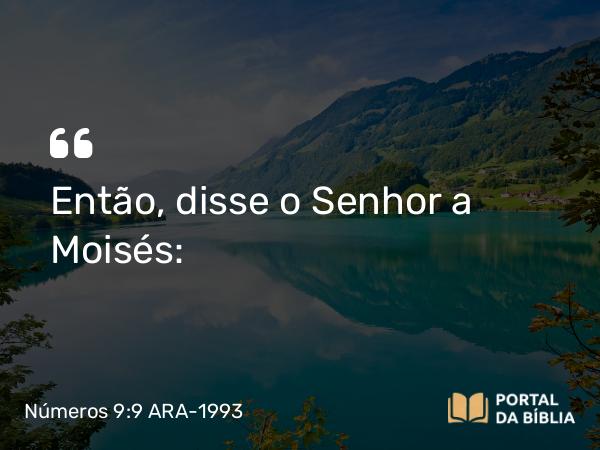 Números 9:9 ARA-1993 - Então, disse o Senhor a Moisés: