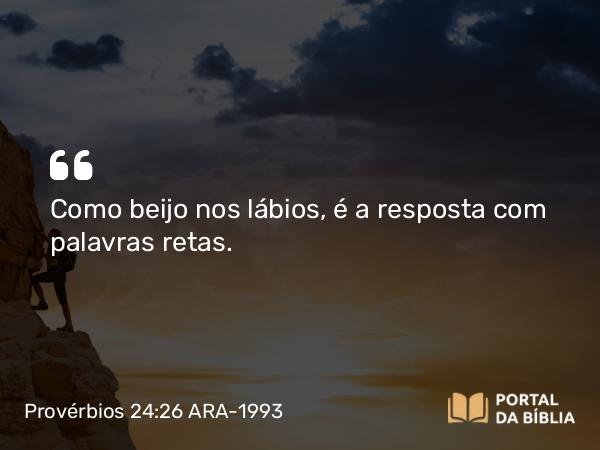 Provérbios 24:26 ARA-1993 - Como beijo nos lábios, é a resposta com palavras retas.