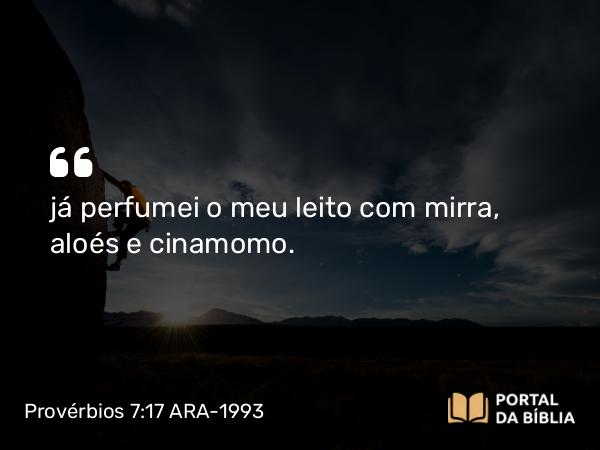 Provérbios 7:17 ARA-1993 - já perfumei o meu leito com mirra, aloés e cinamomo.