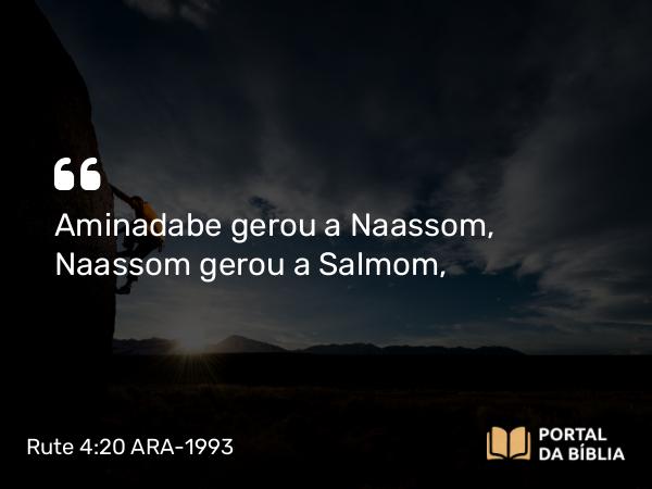 Rute 4:20-21 ARA-1993 - Aminadabe gerou a Naassom, Naassom gerou a Salmom,