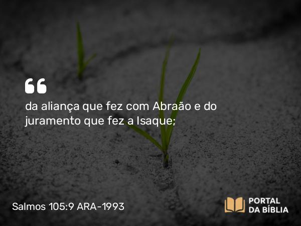 Salmos 105:9 ARA-1993 - da aliança que fez com Abraão e do juramento que fez a Isaque;