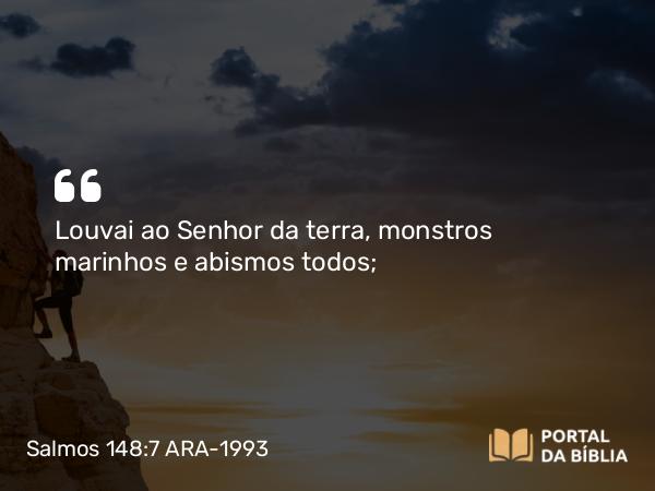 Salmos 148:7 ARA-1993 - Louvai ao Senhor da terra, monstros marinhos e abismos todos;