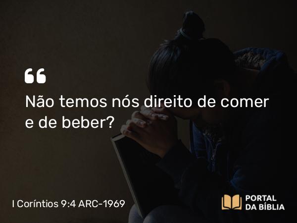 I Coríntios 9:4 ARC-1969 - Não temos nós direito de comer e de beber?