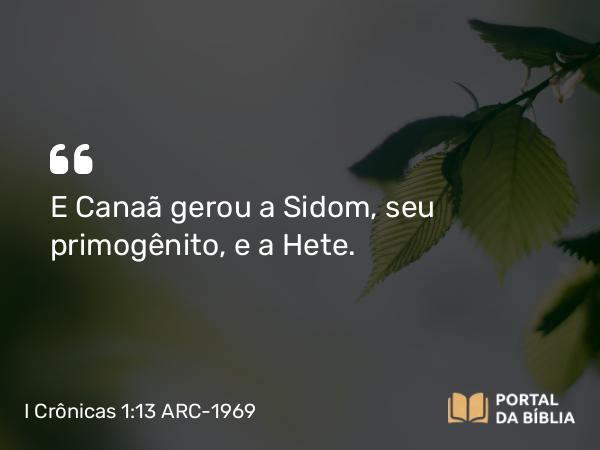 I Crônicas 1:13 ARC-1969 - E Canaã gerou a Sidom, seu primogênito, e a Hete.