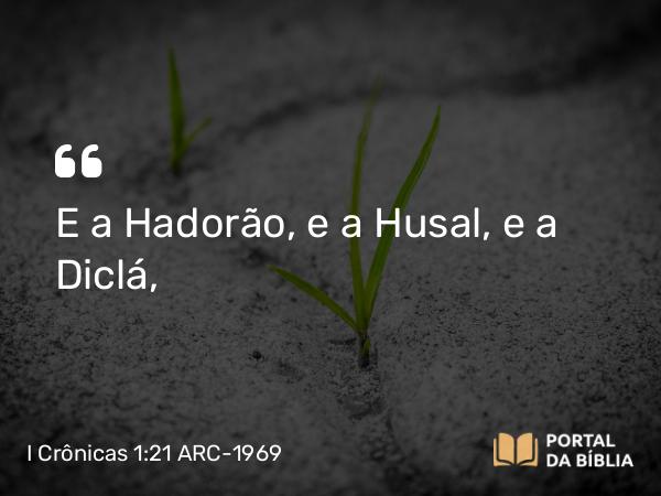 I Crônicas 1:21 ARC-1969 - E a Hadorão, e a Husal, e a Diclá,