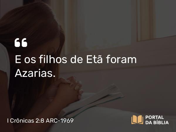 I Crônicas 2:8 ARC-1969 - E os filhos de Etã foram Azarias.