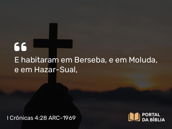 I Crônicas 4:28 ARC-1969 - E habitaram em Berseba, e em Moluda, e em Hazar-Sual,