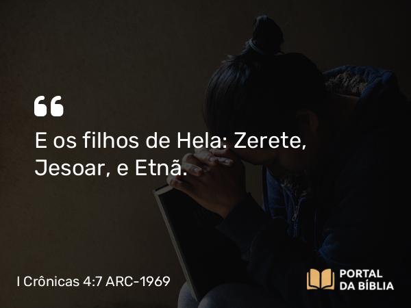 I Crônicas 4:7 ARC-1969 - E os filhos de Hela: Zerete, Jesoar, e Etnã.