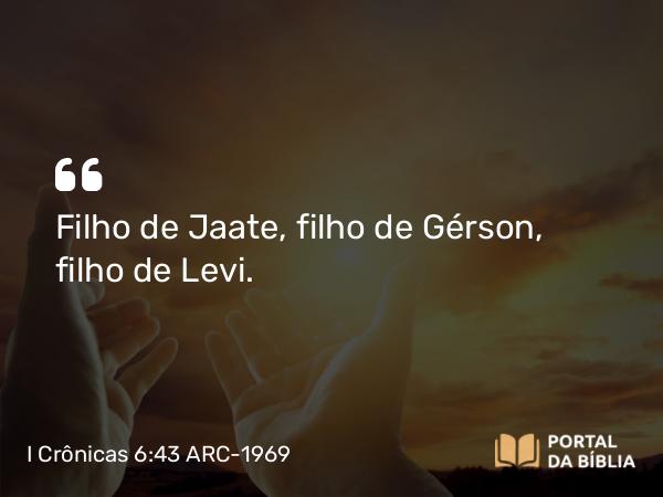 I Crônicas 6:43 ARC-1969 - Filho de Jaate, filho de Gérson, filho de Levi.