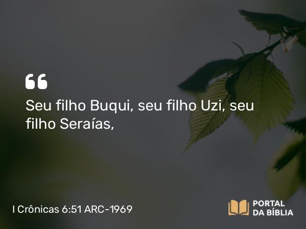 I Crônicas 6:51 ARC-1969 - Seu filho Buqui, seu filho Uzi, seu filho Seraías,