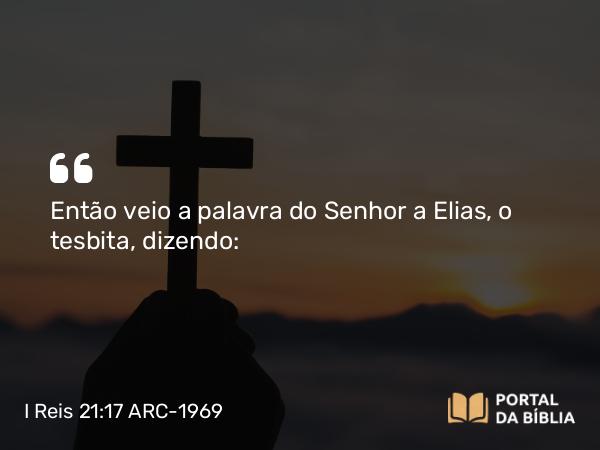 I Reis 21:17 ARC-1969 - Então veio a palavra do Senhor a Elias, o tesbita, dizendo: