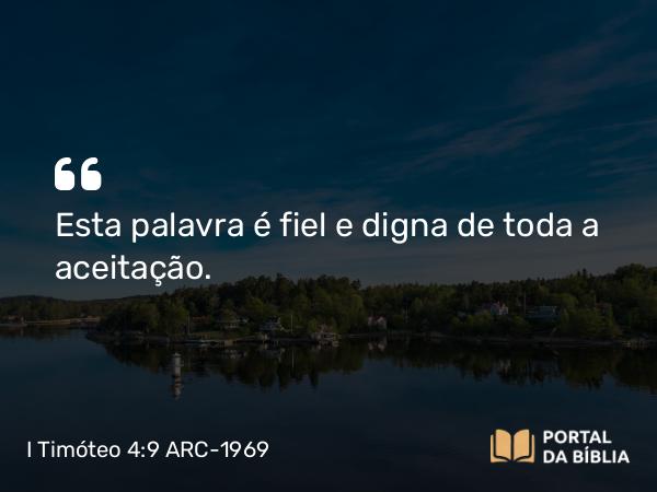 I Timóteo 4:9 ARC-1969 - Esta palavra é fiel e digna de toda a aceitação.