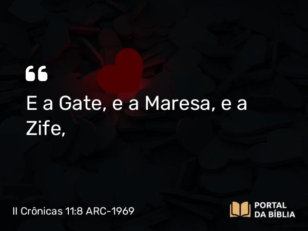 II Crônicas 11:8 ARC-1969 - E a Gate, e a Maresa, e a Zife,