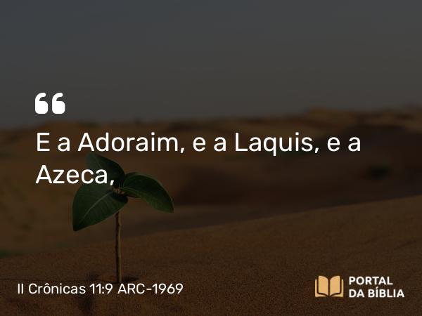 II Crônicas 11:9 ARC-1969 - E a Adoraim, e a Laquis, e a Azeca,