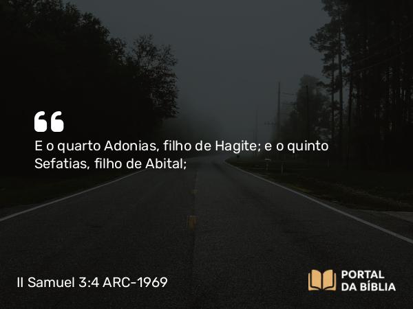 II Samuel 3:4 ARC-1969 - E o quarto Adonias, filho de Hagite; e o quinto Sefatias, filho de Abital;