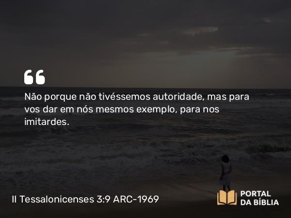 II Tessalonicenses 3:9 ARC-1969 - Não porque não tivéssemos autoridade, mas para vos dar em nós mesmos exemplo, para nos imitardes.