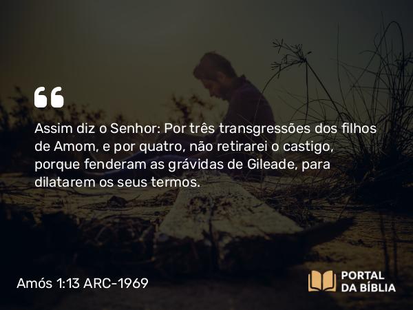 Amós 1:13-15 ARC-1969 - Assim diz o Senhor: Por três transgressões dos filhos de Amom, e por quatro, não retirarei o castigo, porque fenderam as grávidas de Gileade, para dilatarem os seus termos.