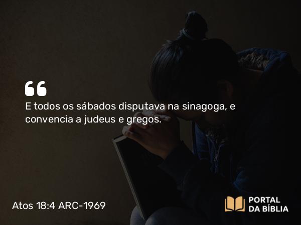 Atos 18:4-11 ARC-1969 - E todos os sábados disputava na sinagoga, e convencia a judeus e gregos.