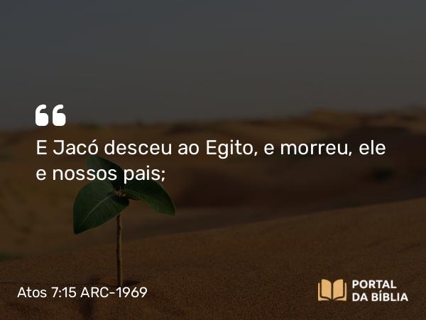 Atos 7:15 ARC-1969 - E Jacó desceu ao Egito, e morreu, ele e nossos pais;