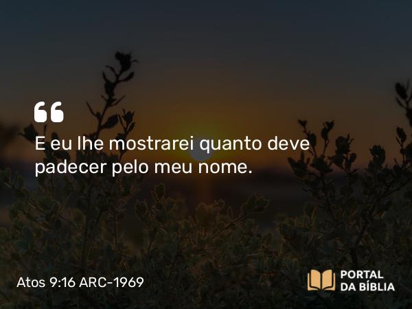 Atos 9:16 ARC-1969 - E eu lhe mostrarei quanto deve padecer pelo meu nome.