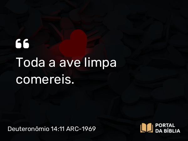 Deuteronômio 14:11 ARC-1969 - Toda a ave limpa comereis.