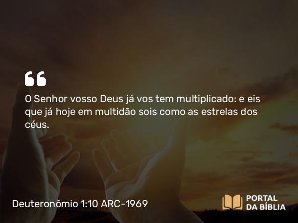 Deuteronômio 1:10 ARC-1969 - O Senhor vosso Deus já vos tem multiplicado: e eis que já hoje em multidão sois como as estrelas dos céus.