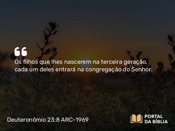 Deuteronômio 23:8 ARC-1969 - Os filhos que lhes nascerem na terceira geração, cada um deles entrará na congregação do Senhor.