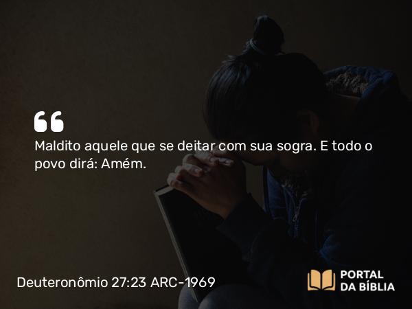 Deuteronômio 27:23 ARC-1969 - Maldito aquele que se deitar com sua sogra. E todo o povo dirá: Amém.