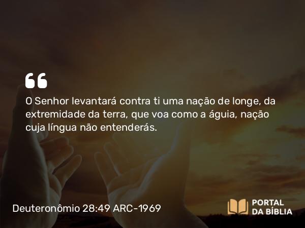 Deuteronômio 28:49-50 ARC-1969 - O Senhor levantará contra ti uma nação de longe, da extremidade da terra, que voa como a águia, nação cuja língua não entenderás.