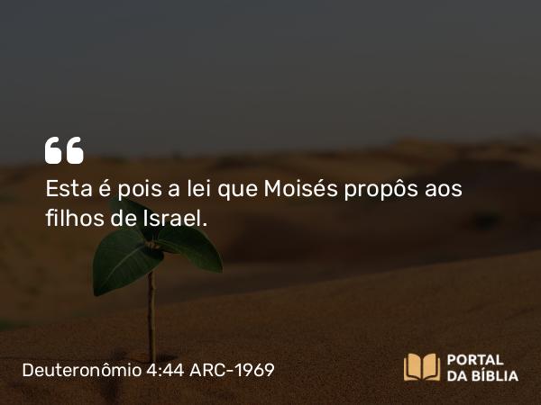 Deuteronômio 4:44 ARC-1969 - Esta é pois a lei que Moisés propôs aos filhos de Israel.