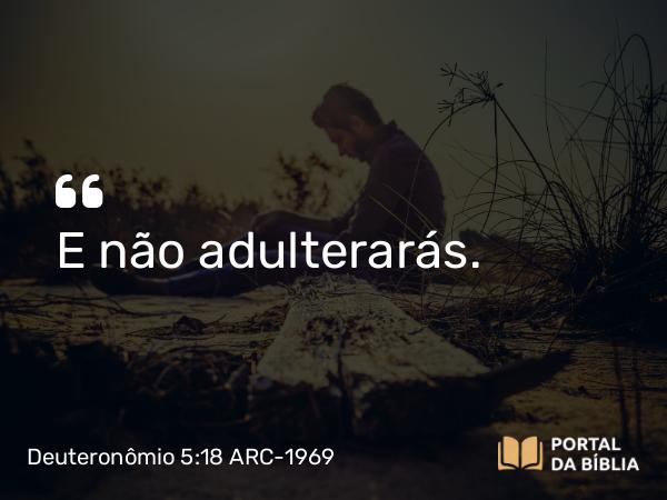 Deuteronômio 5:18 ARC-1969 - E não adulterarás.