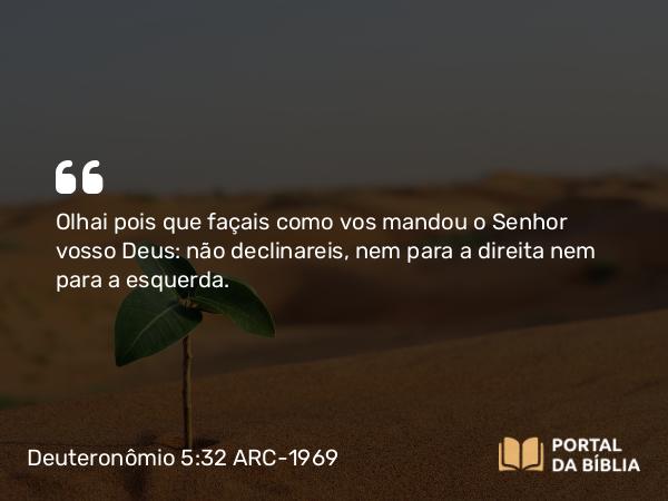 Deuteronômio 5:32-33 ARC-1969 - Olhai pois que façais como vos mandou o Senhor vosso Deus: não declinareis, nem para a direita nem para a esquerda.