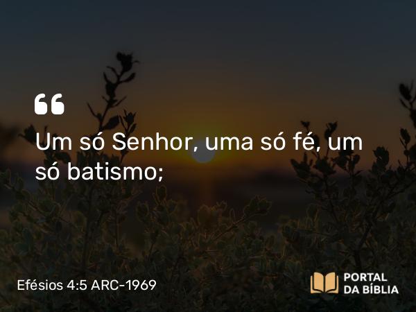 Efésios 4:5-6 ARC-1969 - Um só Senhor, uma só fé, um só batismo;